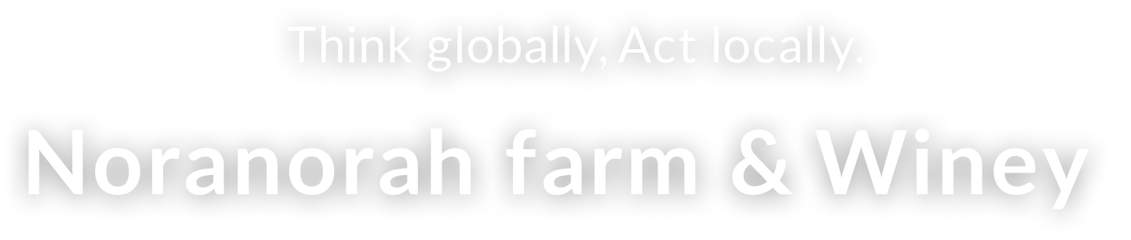 Think globally,Act locally.Noranorah farm & Winer