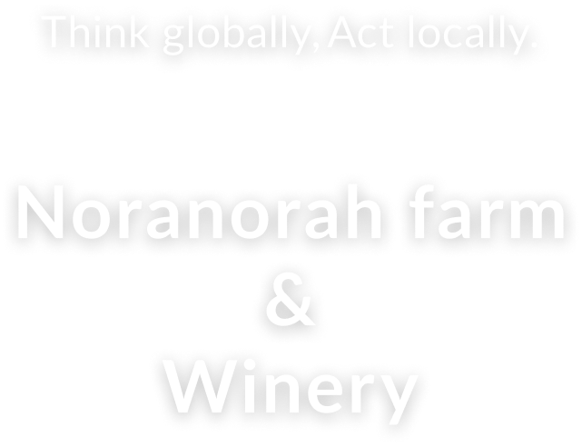 Think globally,Act locally.Noranorah farm & Winery